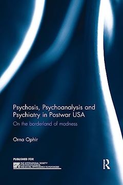 portada Psychosis, Psychoanalysis and Psychiatry in Postwar Usa: On the Borderland of Madness (The International Society for Psychological and Social Approaches to Psychosis Book Series) (in English)