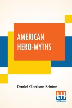 portada American Hero-Myths: A Study In The Native Religions Of The Western Continent. (en Inglés)