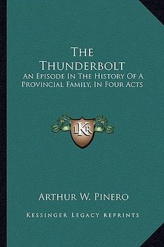 portada the thunderbolt: an episode in the history of a provincial family, in four acts