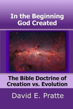 portada In the Beginning God Created: The Bible Doctrine of Creation vs. Evolution (en Inglés)