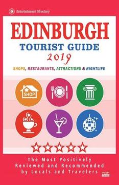 portada Edinburgh Tourist Guide 2019: Most Recommended Shops, Restaurants, Entertainment and Nightlife for Travelers in Edinburgh (City Tourist Guide 2019) (en Inglés)
