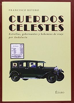 portada Cuerpos celestes : estrellas, gobernantes y bohemios de viaje por Andalucía (in Spanish)