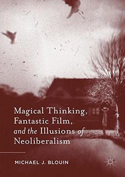 portada Magical Thinking, Fantastic Film, and the Illusions of Neoliberalism