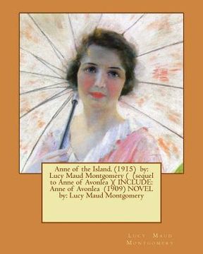 portada Anne of the Island. (1915) by: Lucy Maud Montgomery ( (sequel to Anne of Avonlea )( INCLUDE: Anne of Avonlea (1909) NOVEL by: Lucy Maud Montgomery (en Inglés)