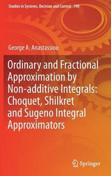 portada Ordinary and Fractional Approximation by Non-Additive Integrals: Choquet, Shilkret and Sugeno Integral Approximators (en Inglés)