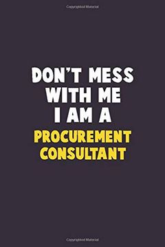 portada Don't Mess With me, i am a Procurement Consultant: 6x9 Career Pride 120 Pages Writing Nots (in English)