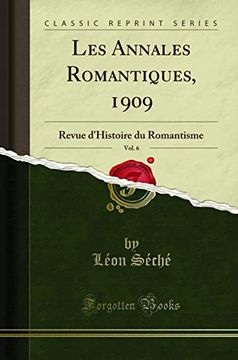 portada Les Annales Romantiques, 1909, Vol. 6: Revue D'histoire du Romantisme (Classic Reprint) (en Francés)