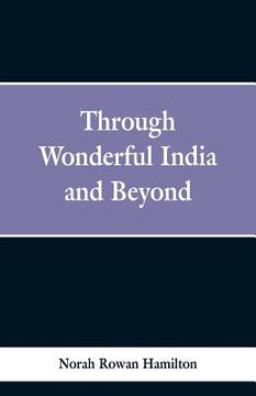 portada Through Wonderful India and Beyond (en Inglés)