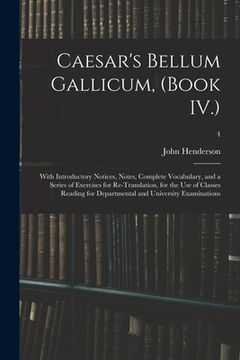 portada Caesar's Bellum Gallicum, (Book IV.): With Introductory Notices, Notes, Complete Vocabulary, and a Series of Exercises for Re-Translation, for the Use (en Inglés)