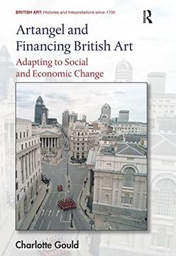 portada Artangel and Financing British Art: Adapting to Social and Economic Change (British Art: Histories and Interpretations Since 1700) (en Inglés)