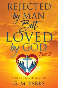 portada Rejected by Man But Loved by God: Part 2 (en Inglés)