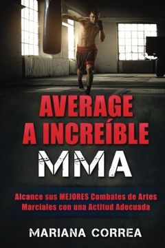 portada Average a Increible Mma: Alcance sus Mejores Combates de Artes Marciales con una Actitud Adecuada