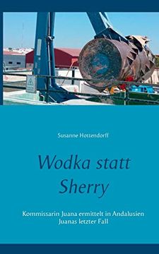 portada Wodka Statt Sherry Kommissarin Juana Ermittelt in Andalusien Juanas Letzter Fall (in German)