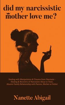 portada Did My Narcissistic Mother Love Me?: Dealing with Manipulation & Trauma from Narcissist - Healing & Recovery of Narcissism Abuse in Toxic, Abusive Fam