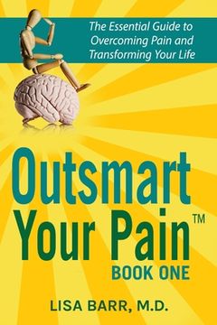 portada Outsmart Your Pain!: The Essential Guide to Overcoming Pain and Transforming Your Life (en Inglés)