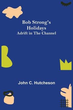 portada Bob Strong's Holidays; Adrift in the Channel (en Inglés)