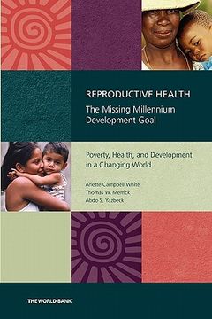 portada reproductive health: the missing millennium development goal: poverty, health, and development in a changing world (en Inglés)