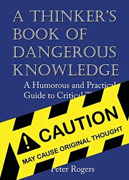 portada A Thinker's Book of Dangerous Knowledge: A Humorous and Practical Guide to Critical Thinking (en Inglés)