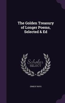 portada The Golden Treasury of Longer Poems, Selected & Ed (en Inglés)