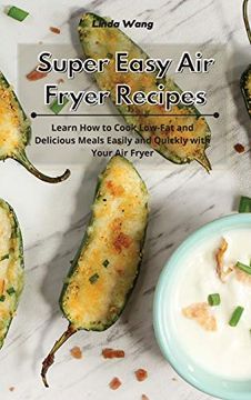 portada Super Easy air Fryer Recipes: Learn how to Cook Low-Fat and Delicious Meals Easily and Quickly With Your air Fryer (in English)