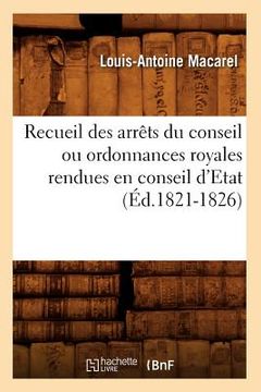 portada Recueil Des Arrêts Du Conseil Ou Ordonnances Royales Rendues En Conseil d'Etat (Éd.1821-1826) (en Francés)