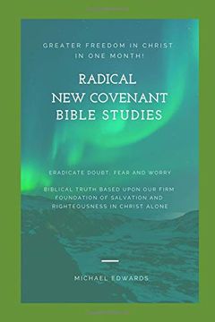portada Radical new Covenant Bible Studies: Greater Freedom in Christ in one Month - Eradicate Doubt, Fear and Worry (en Inglés)