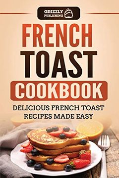portada French Toast Cookbook: Delicious French Toast Recipes Made Easy (in English)