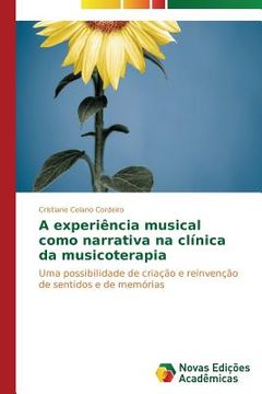 portada A experiência musical como narrativa na clínica da musicoterapia: Uma possibilidade de criação e reinvenção de sentidos e de memórias (in Portuguese)