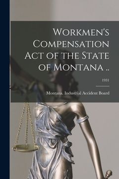 portada Workmen's Compensation Act of the State of Montana ..; 1931 (en Inglés)