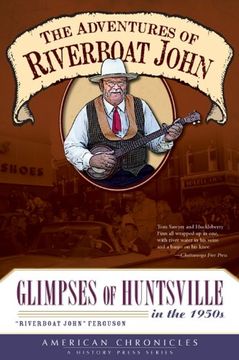portada The Adventures of Riverboat John: Glimpses of Huntsville in the 1950S (American Chronicles) (en Inglés)