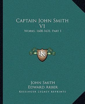 portada captain john smith v1: works, 1608-1631, part 1 (en Inglés)