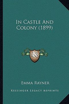 portada in castle and colony (1899) in castle and colony (1899) (en Inglés)
