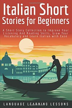 portada Italian Short Stories for Beginners: A Short Story Collection to Improve Your Listening and Reading Skills, Grow Your Vocabulary and Learn Italian With Ease (en Inglés)