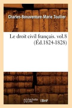 portada Le Droit Civil Français. Vol.8 (Éd.1824-1828) (en Francés)