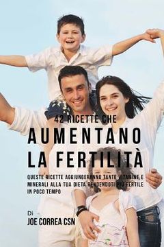 portada 42 Ricette Che Aumentano La Fertilità: Queste Ricette Aggiungeranno Tante Vitamine E Minerali Alla Tua Dieta Rendendoti Più Fertile in Poco Tempo (in Italian)