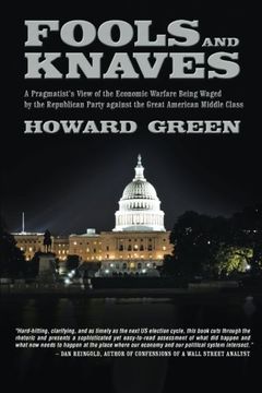 portada Fools and Knaves: A Pragmatist's View of the Economic Warfare Being Waged by the Republican Party Against the Great American Middle Class