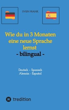 portada Wie du in 3 Monaten eine neue Sprache lernst - bilingual: Deutsch - Spanisch / Alemán - Español (en Alemán)