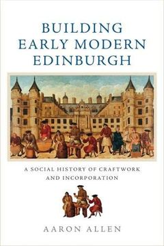 portada Building Early Modern Edinburgh: A Social History of Craftwork and Incorporation 