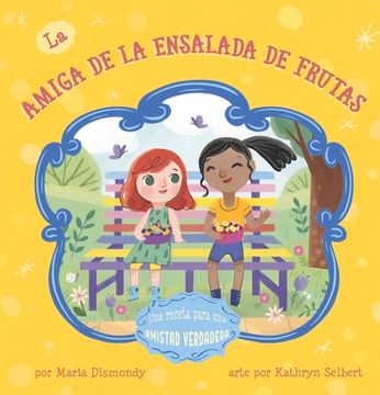 portada La Amiga de la Ensalada de Frutas: Una Receta Para Una Amistad Verdadera (in English)