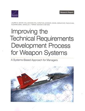 portada Improving the Technical Requirements Development Process for Weapon Systems: A Systems-Based Approach for Managers (en Inglés)