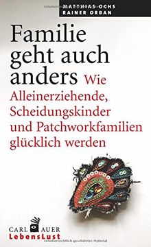 portada Familie Geht Auch Anders: Wie Alleinerziehende, Scheidungskinder und Patchworkfamilien Glücklich Werden (en Alemán)