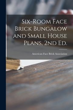 portada Six-room Face Brick Bungalow and Small House Plans, 2nd Ed. (en Inglés)