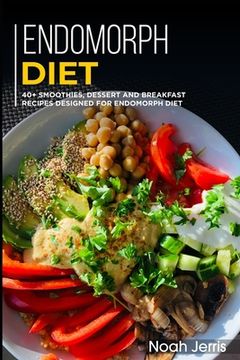 Endomorph Diet: 40+ Smoothies, Dessert and Breakfast Recipes designed for Endomorph diet