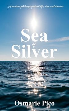 portada Sea of Silver: A modern philosophy about life, love and dreams (en Inglés)