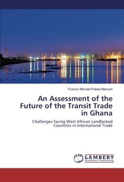 portada An Assessment of the Future of the Transit Trade in Ghana: Challenges facing West African Landlocked Countries in International Trade