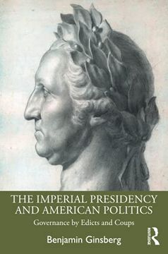 portada The Imperial Presidency and American Politics: Governance by Edicts and Coups (in English)