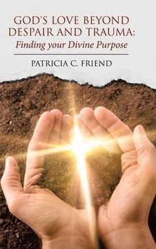 portada God's Love beyond Despair and Trauma: Finding your Divine Purpose (en Inglés)