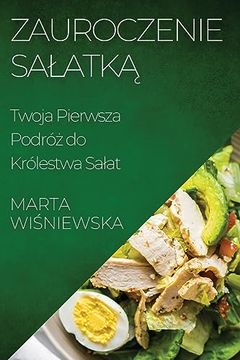 portada Zauroczenie Salatką: Twoja Pierwsza Podróż do Królestwa Salat (in Polaco)