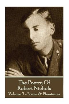 portada The Poetry Of Robert Nichols - Volume 3: Poems & Phantasies