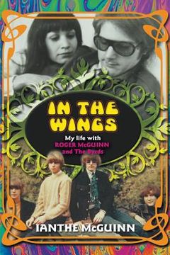 portada In the Wings: My Life with Roger McGuinn and The Byrds (in English)